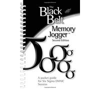The Black Belt Memory Jogger Second Edition: A Pocket Guide for Six Sigma DMAIC Success