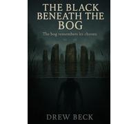 The Black Beneath The Bog: The Bog Remembers It's Chosen