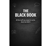 THE BLACK BOOK: A Journal for The things you should've written down years ago. A lined journal for reflection, notes, and ideas.