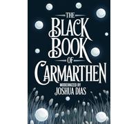 The Black Book of Carmarthen: Ancient Welsh Poems, Arthurian Legends, and Celtic Mythology from Medieval Wales (English Modernized Version)