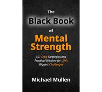 The Black Book of Mental Strength: 101 Stoic Strategies and Practical Wisdom for Life's Biggest Challenges
