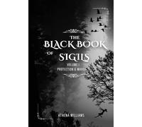 The Black Book of Sigils: Volume 1: Protection & Wards