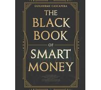 The Black Book of Smart Money: Transformez vos connaissances en résultats grâce à des applications pratiques et efficaces.