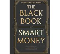 The Black Book of Smart Money: Turn knowledge into results with practical and effective applications.