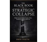 The Black Book of Strategic Collapse: Hidden Structures Behind Decline, Failure, Breakdown, and Irreversible Loss: 3