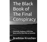 The Black Book of The Final Conspiracy: Chemtrails, Graphene, COVID, Blue Beam and the Silent War on Humanity