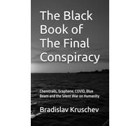 The Black Book of The Final Conspiracy: Chemtrails, Graphene, COVID, Blue Beam and the Silent War on Humanity