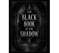 THE BLACK BOOK OF THE SHADOW: A Shadow Work Journal with 40 Brutal Prompts for Self-Discovery, Emotional Integration, and Unmasking Your Darkest Self