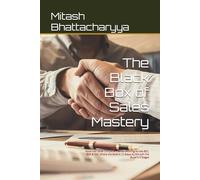 The Black Box of Sales Mastery: Advanced Sales Competencies for Winning Across B2C, B2B & D2C Where the Seller’s 10 Steps ALIGN with the Buyer’s 5 Stages