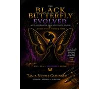 THE BLACK BUTTERFLY EVOLVED: My Transformation from Surviving to Soaring: A Memoir of Pain, Purpose & Power