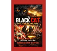 The Black Cat: Light After the Long Night - Pain, Pride, Tactics And Sunderland AFC's Revival