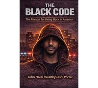 THE BLACK CODE: The Manual for Being Black in America
