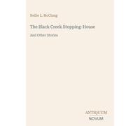 The Black Creek Stopping-House: And Other Stories