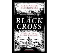 The Black Cross : A History of the Baltic Crusades