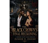 THE BLACK CROWN’S FINAL RECKONING: She came to destroy his empire. He became the only man standing between her and a war without borders.: 5