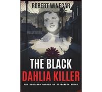 The Black Dahlia Killer: The Unsolved Murder of Elizabeth Short