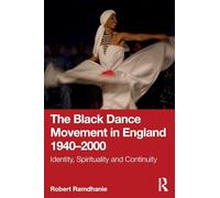 The Black Dance Movement in England 1940-2000: Identity, Spirituality and Continuity