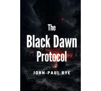 The Black Dawn Protocol: A High-Stakes Maritime Conspiracy Thriller Where Stolen Identities Become Weapons and Every Safe Haven Is a Trap