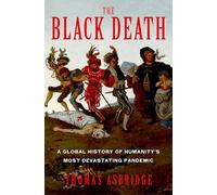 The Black Death: A Global History of Humanity's Most Devastating Pandemic