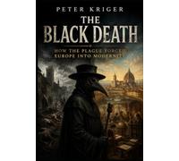 THE BLACK DEATH: HOW THE PLAGUE FORCED EUROPE INTO MODERNITY
