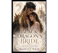 The Black Dragon’s Bride: She Saved the Monster. Now She Must Marry Him.