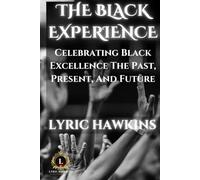 THE BLACK EXPERIENCE: Celebrating Black Excellence The Past, Present, And Future