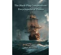 The Black Flag Compendium: Encyclopedia of Pirates