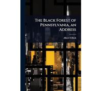 The Black Forest of Pennsylvania, an Address