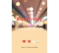 The Black Friday Survival Guide: A Sanity-Saving Planner & Log: Turn Holiday Anxiety into Action, Control the Chaos, and Shop with Confidence