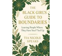 The Black Girl’s Guide to Boundaries: Leaving People Where They Have You F**ked Up