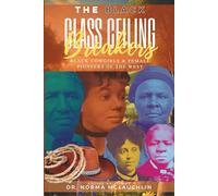 The Black Glass Ceiling Breakers: Black Cowgirl and Female Pioneers of the West: 1