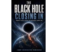 The Black Hole Closing In: Humanity races against an inescapable cosmic end.