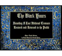 The Black Hours (or the Morgan Black Hours): Unveiling the Black Hours: A Lost Medieval Treasure Restored and Returned to the Public