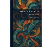 The Black Hunter: A Novel of Old Quebec