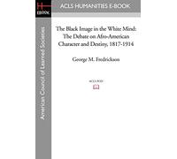 The Black Image in the White Mind: The Debate on Afro-American Character and Destiny, 1817-1914