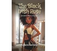 The Black Irish Rose: As told to Mary J. Schirmer