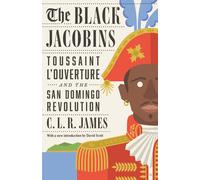 The Black Jacobins: Toussaint L'Ouverture and the San Domingo Revolution-James,