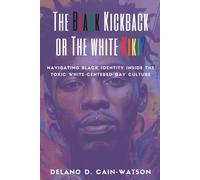 The Black Kickback or The White Kiki?: Navigating Black Identity Inside the Toxic, White-Centered Gay Culture