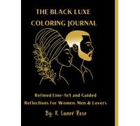 The Black Luxe Coloring Journal: Refined Line-Art & Guided Reflections Celebrating Black Beauty, Self-Love & Romance: 80+ Coloring Pages of Diverse ... Healing Prompts & Self-Love Reflections