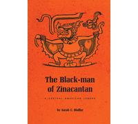 The Black-Man of Zinacantan: A Central American Legend - Blaffer Sarah C.