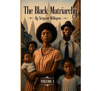 The Black Matriarchy: Volume 1