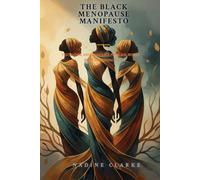 The Black Menopause Manifesto: Truth, Care, and Confidence for Black Women Through Menopause