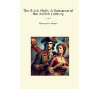 The Black Moth: A Romance of the XVIIIth Century (Classic Books)