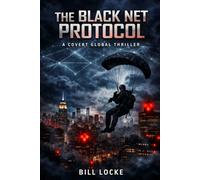 The Black Net Protocol: A Covert Global Thriller: 1