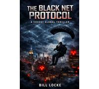 The Black Net Protocol: A Covert Global Thriller