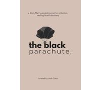 the black parachute: a Black Man’s guided journal for reflection, healing & self-discovery
