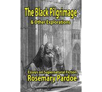 The Black Pilgrimage & Other Explorations: Essays on Supernatural Fiction ...