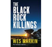 The Black Rock Killings: The BRAND NEW dark and gripping Yorkshire Murders book from Wes Markin for 2025