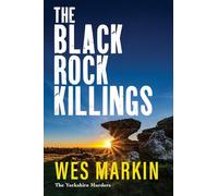 The Black Rock Killings: The BRAND NEW instalment in the dark and gripping Yorkshire Murders series from Wes Markin for 2025