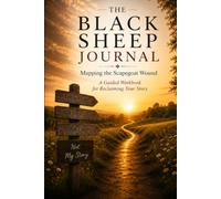 The Black Sheep Journal: Mapping the Scapegoat Wound: A Guided Workbook for Reclaiming Your Story